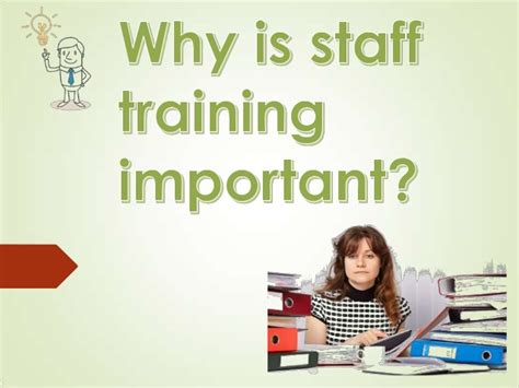Get the best return on investment. Why is staff training important?