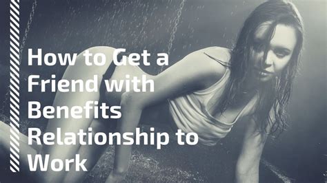 How To Get A Friends With Benefits Relationship To Work In 2020