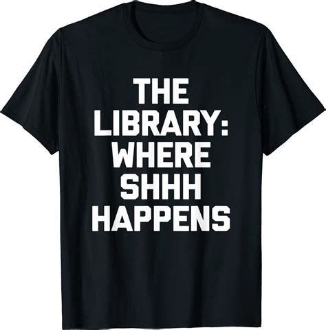 The Library Where Shhh Happens Shirt Funny Saying Librarian T Shirt