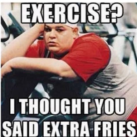 Exercise Or Extra Fries Funny Gym Motivation Workout Memes Workout