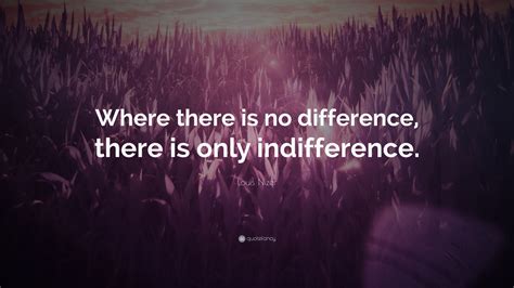 Louis Nizer Quote “where There Is No Difference There Is Only