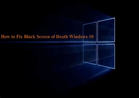 Detailed Info And Steps How To Fix Black Screen Of Death Windows 10