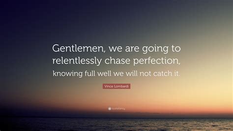 Vince Lombardi Quote “gentlemen We Are Going To Relentlessly Chase
