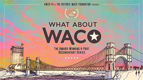 What About Waco Documentary Recounts Citys Dramatic History