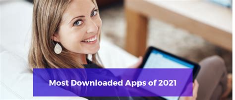 The Top 10 Most Downloaded Apps Of 2021