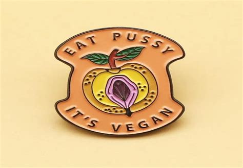 Eat Pussy Its Vegan Enamel Pins And Cartoon Metal Brooch Men Women Fashion Jewelry Gifts Clothes