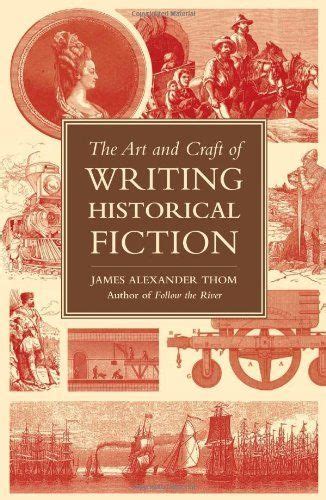 The Art And Craft Of Writing Historical Fiction Researching And