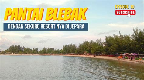 Motovlog Pantai Blebak Dengan Sekuro Resort Nya Di Jepara Youtube