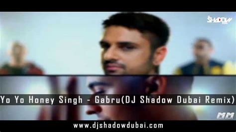 Yo Yo Honey Singh Gabru Dj Shadow Dubai Remix Youtube