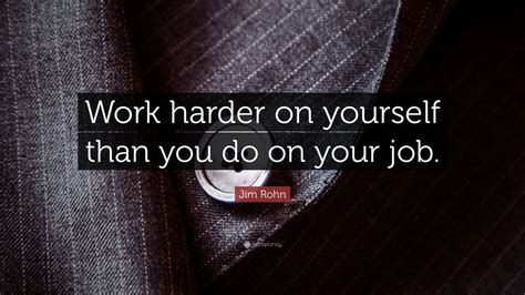 Jim Rohn Quote Work Harder On Yourself Than You Do On Your Job