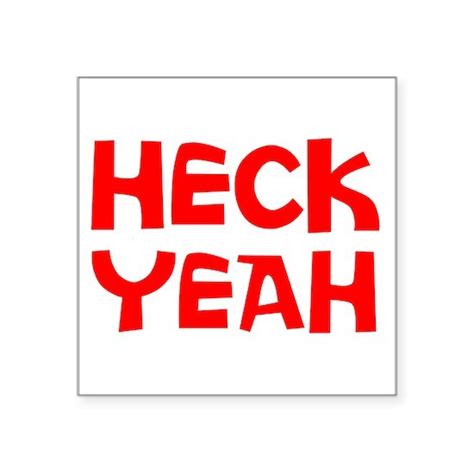 Heck Yeah Square Sticker 3 X 3 By Gr8fulden Cafepress