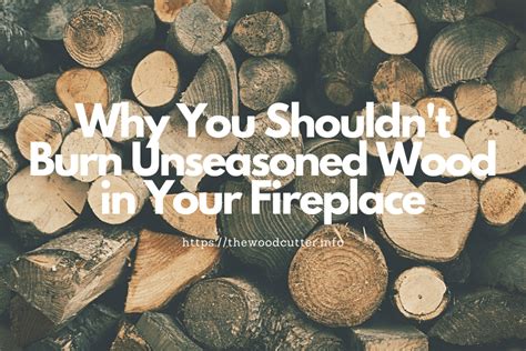 The Dangers Of Burning Unseasoned Firewood