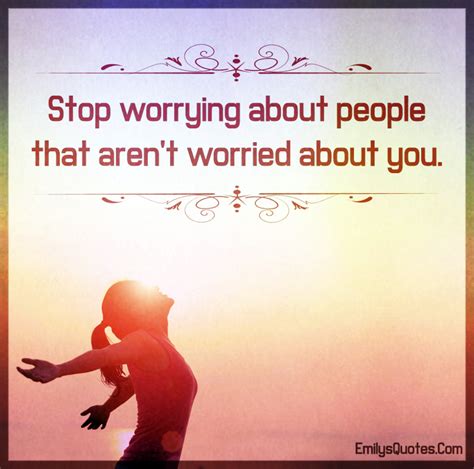 Stop Worrying About People That Arent Worried About You Popular