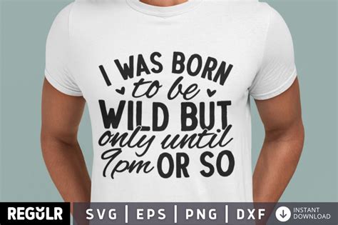 I Was Born To Be Wild But Only Until 9pm Or So Svg So Fontsy