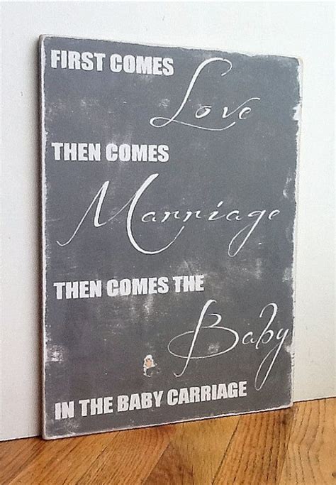 First Comes Love Then Comes Marriage Then Comes A Baby In A Baby