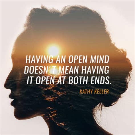 Having An Open Mind Doesnt Mean Having It Open At Both Ends