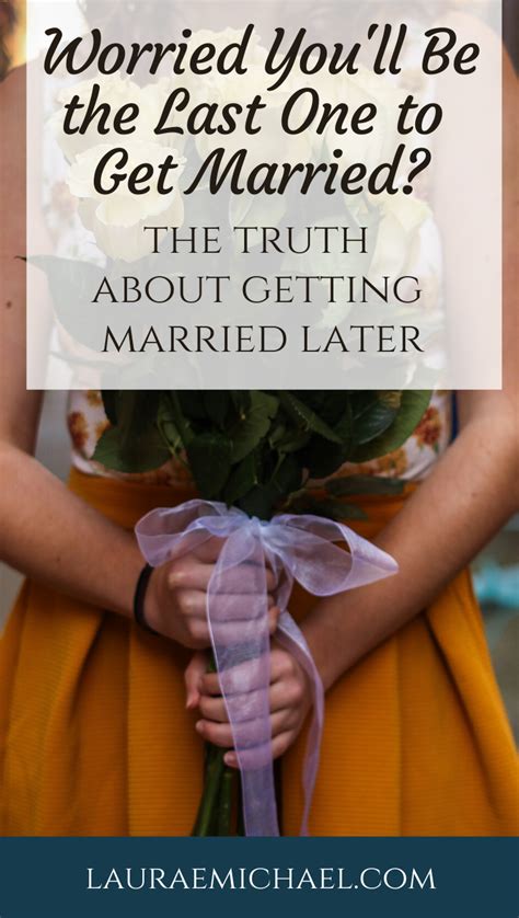Worried Youll Be The Last One To Get Married The Truth About Getting Married Later You Are