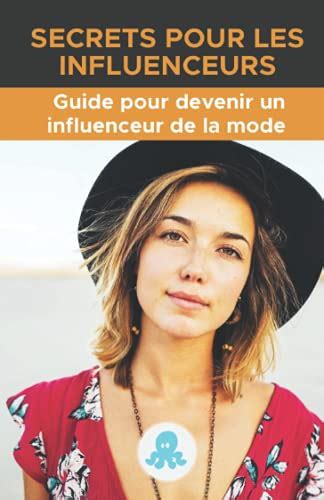 Secrets Pour Les Influenceurs Le Guide Du Professionnel Pour Devenir Un Influenceur De La Mode