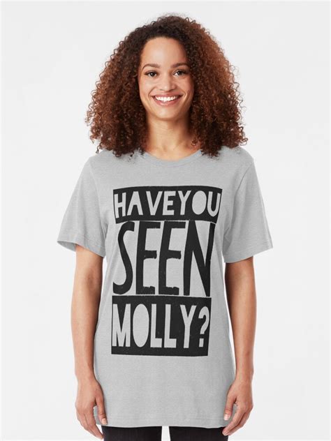 Have You Seen Molly T Shirt By Katbdesigns Redbubble