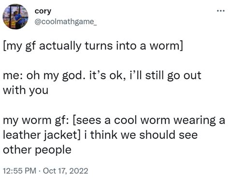 Worm Gf Thinks We Should See Other People Would You Still Love Me If I Was A Worm Know Your