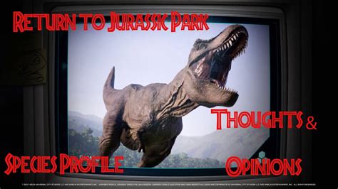 Jurassic World Evolution Return To Jurassic Park Species Profiles Thoughts And Opinions Youtube