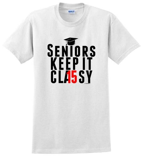 Seniors Keep It Classy Class Of 2015 Graduation Tshirt By Thiswear 15 36 Senior Shirts 2015