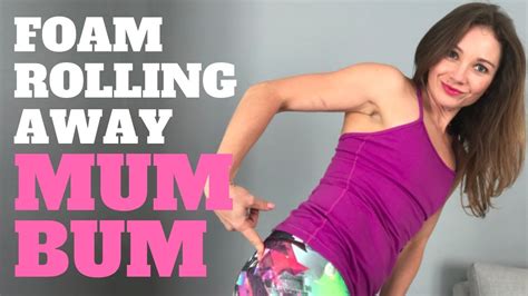 Get Rid Of Flat Mom Butt With Foam Rolling Youtube
