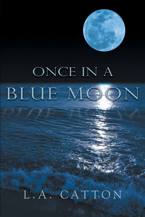 Is a common way of saying not very often, but what exactly is a blue moon? L.A. Catton's New Book "Once In A Blue Moon" Is A ...