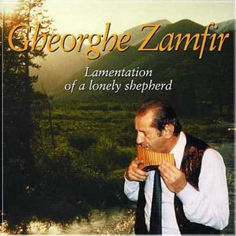 Gheorghe Zamfir The Lonely Shepherd - Zamfir, Gheorghe - Lamentation of a Lonely Shepherd - Amazon.com Music