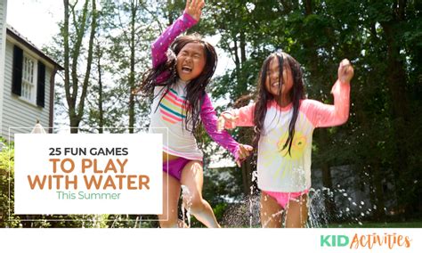 26 Fun Games To Play With Water This Summer Kid Activities