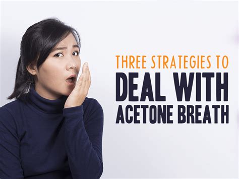Three Strategies To Deal With Acetone Breath