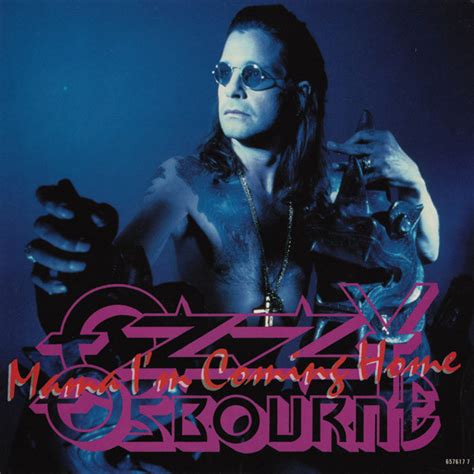 Yeah, you had me hypnotized, yeah. Ozzy Osbourne - Mama I'm Coming Home | Releases | Discogs