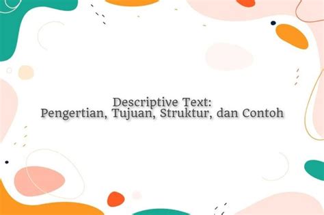 Descriptive Text Pengertian Tujuan Struktur Dan Contoh Sonora Id