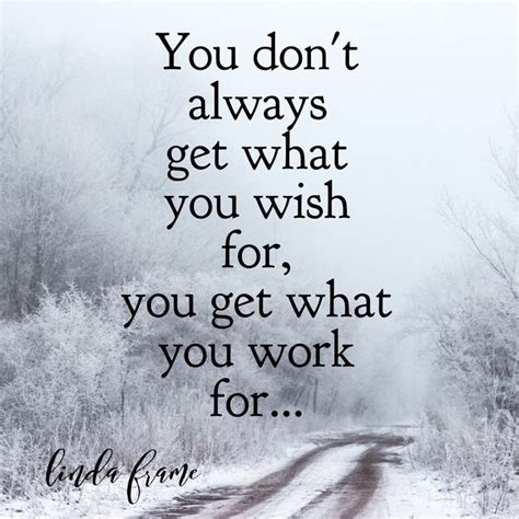 you don t always get what you wish for you get what you work for quotes wish adversity