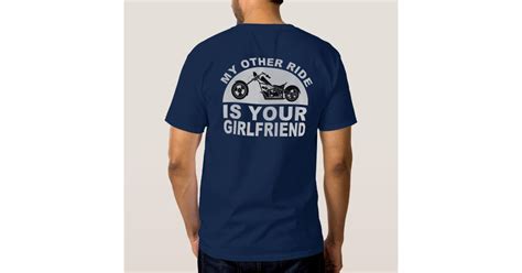 My Other Ride Is Your Girlfriend T Shirt Zazzle