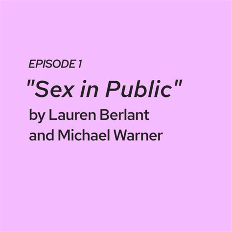 Ep Sex In Public Berlant And Warner Themsplained