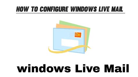 How To Configure Windows Live Mail Youtube