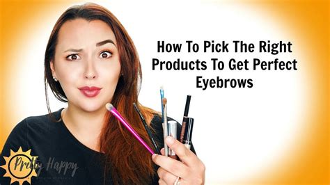 How To Pick The Right Products To Get Perfect Eyebrows Youtube