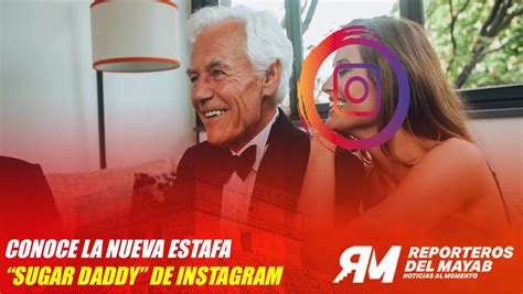 Conoce La Nueva Estafa “sugar Daddy” De Instagram Reporteros Del Mayab