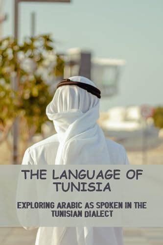 The Language Of Tunisia Exploring Arabic As Spoken In The Tunisian