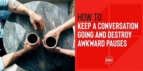 9 Tips How To Keep A Conversation Going And Destroy Awkward Pauses