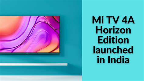 Mi Tv 4a Horizon Edition Tvs Launched In India