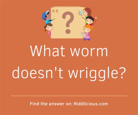 What Worm Doesnt Wriggle Riddlicious