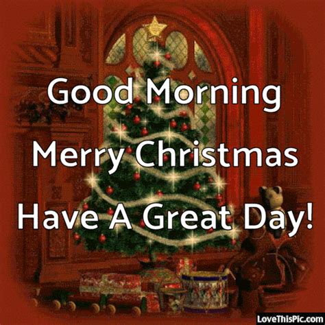 Good Morning Merry Christmas Have A Great Day Pictures Photos And