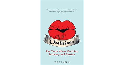 Oralicious The Truth About Oral Sex Intimacy And Passion By Tatiana