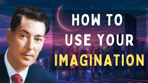 Neville Goddard How To Use Your Imagination To Get Anything You Want