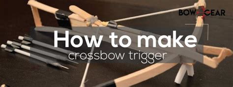 How To Make A Crossbow Trigger Simple Mechanism The Bow Gear