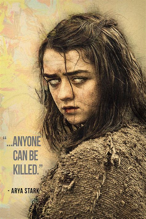 Arya Stark Got Game Of Thrones Quotes Anyone Can Be Killed Poster My