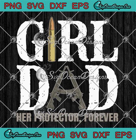Girl Dad Her Protector Forever Svg Funny Gun Quote Fathers Day Svg
