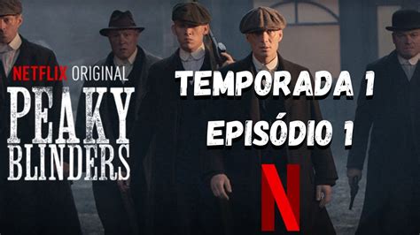 Peaky Blinders Full Hd Temporada 1 EpisÓdio 1 Completo Dublado AÚdio Original Totalmente De